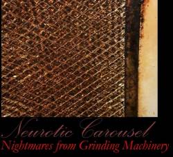 Neurotic Carousel : Nightmares from Grinding Machinery